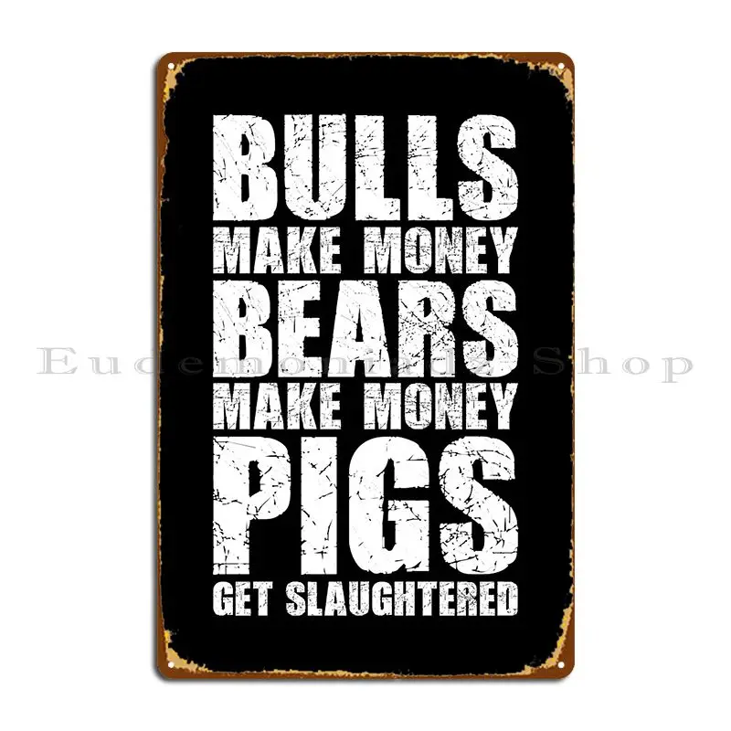 Bulls Make Money Bears Make Money Pigs Get Slaughtered Metal Signs Vintage Designing Custom Wall Decor Printing Tin Sign Poster