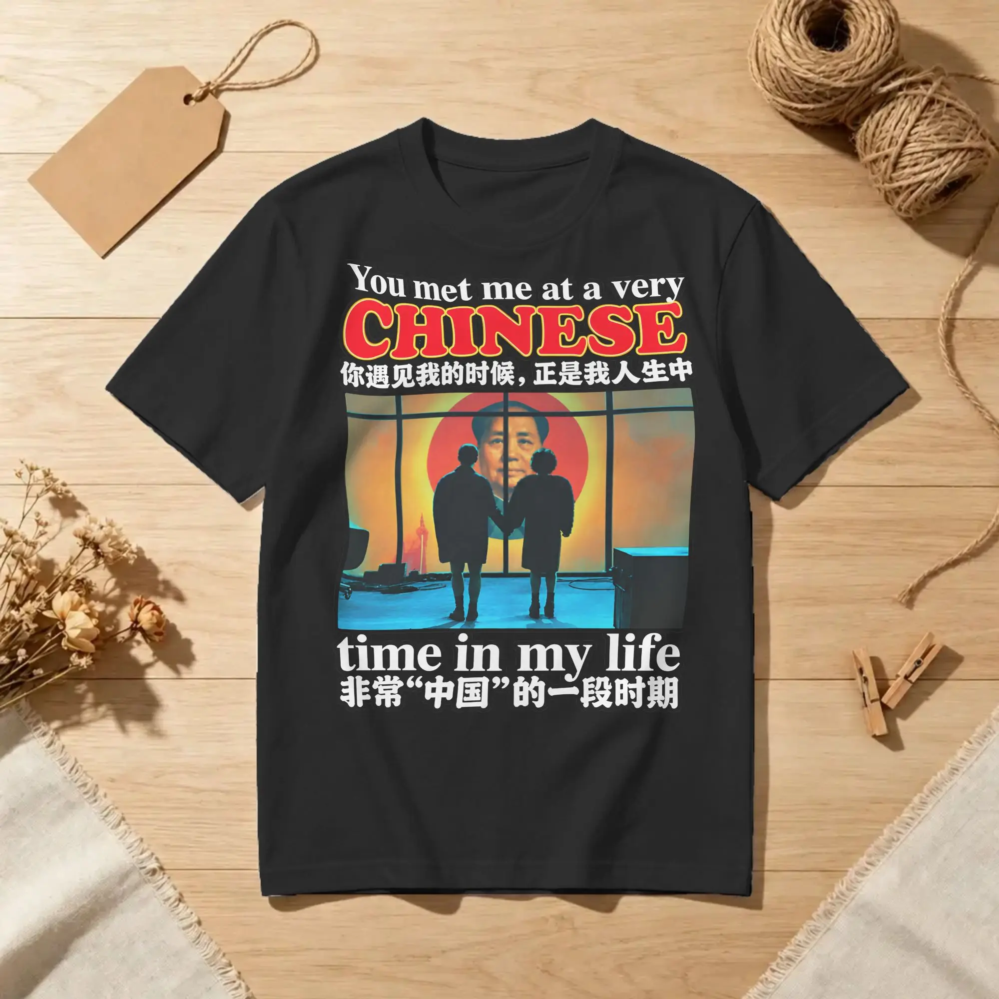 Funny You Met Me At A Very Chinese Time In My Life  T Shirt Men Round Neck Short Sleeve Tops Shirts Cotton Summer Tops