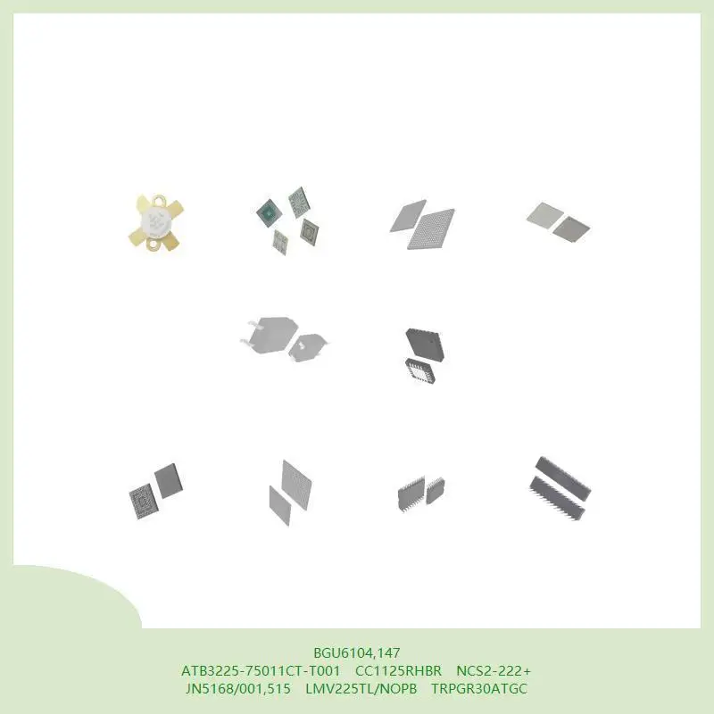 BGU6104,147 ATB3225-75011CT-T001 CC1125RHBR NCS2-222+ JN5168/001,515 LMV225TL/NOPB TRPGR30ATGC