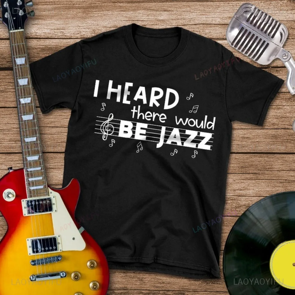 I HEARDthere WouldBE JAZZ Sax Clarinet T Shirt Classic Music Fashion Short Sleeve Summer Crewneck Tee Pop Loose Casual T-Shirt