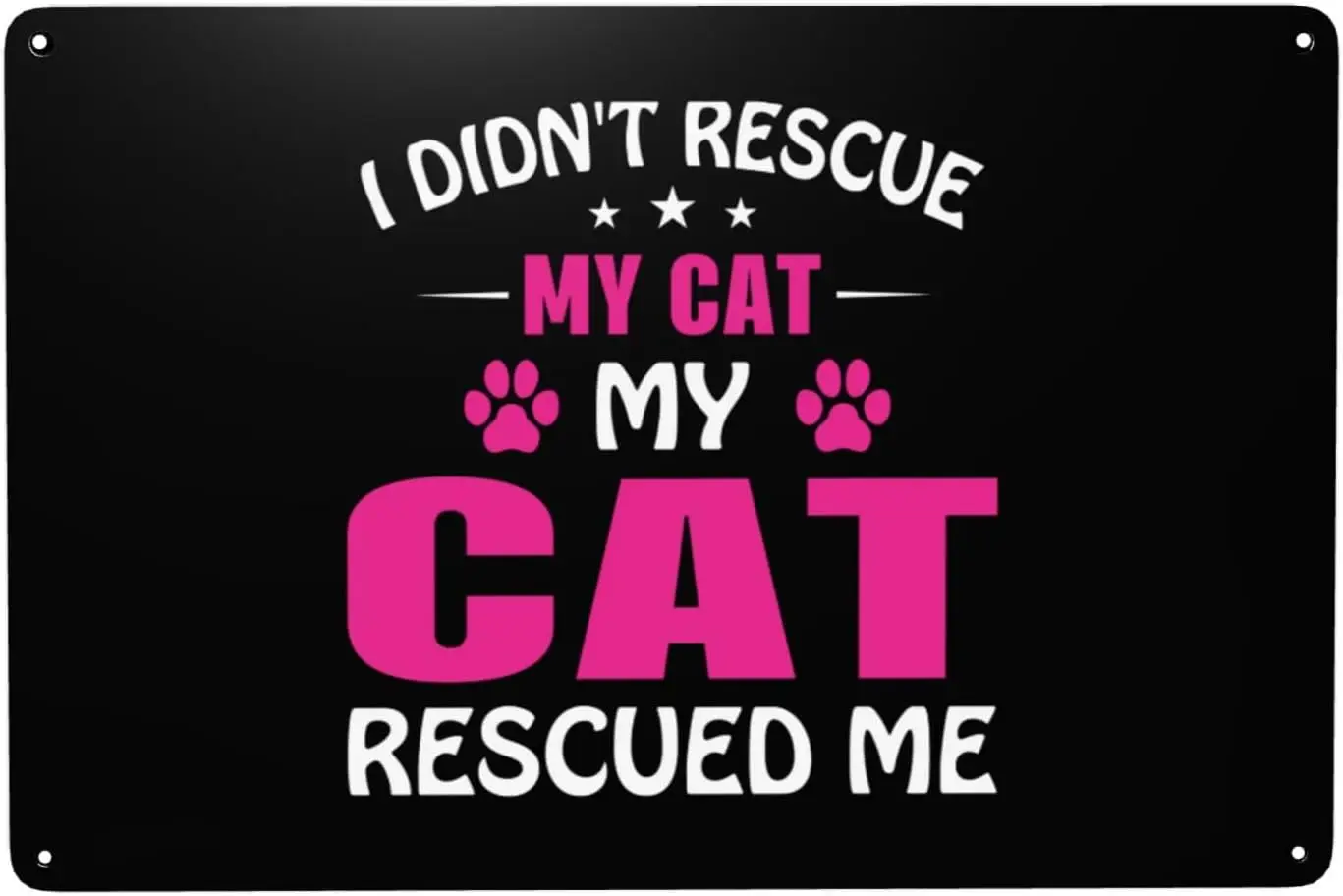 I Didn T Rescue My Cat My Cat Rescued Me Metal Tin Sign Wall Decor For Yard Home Bar Coffee Kitchen Walls Garages Funny Vintage