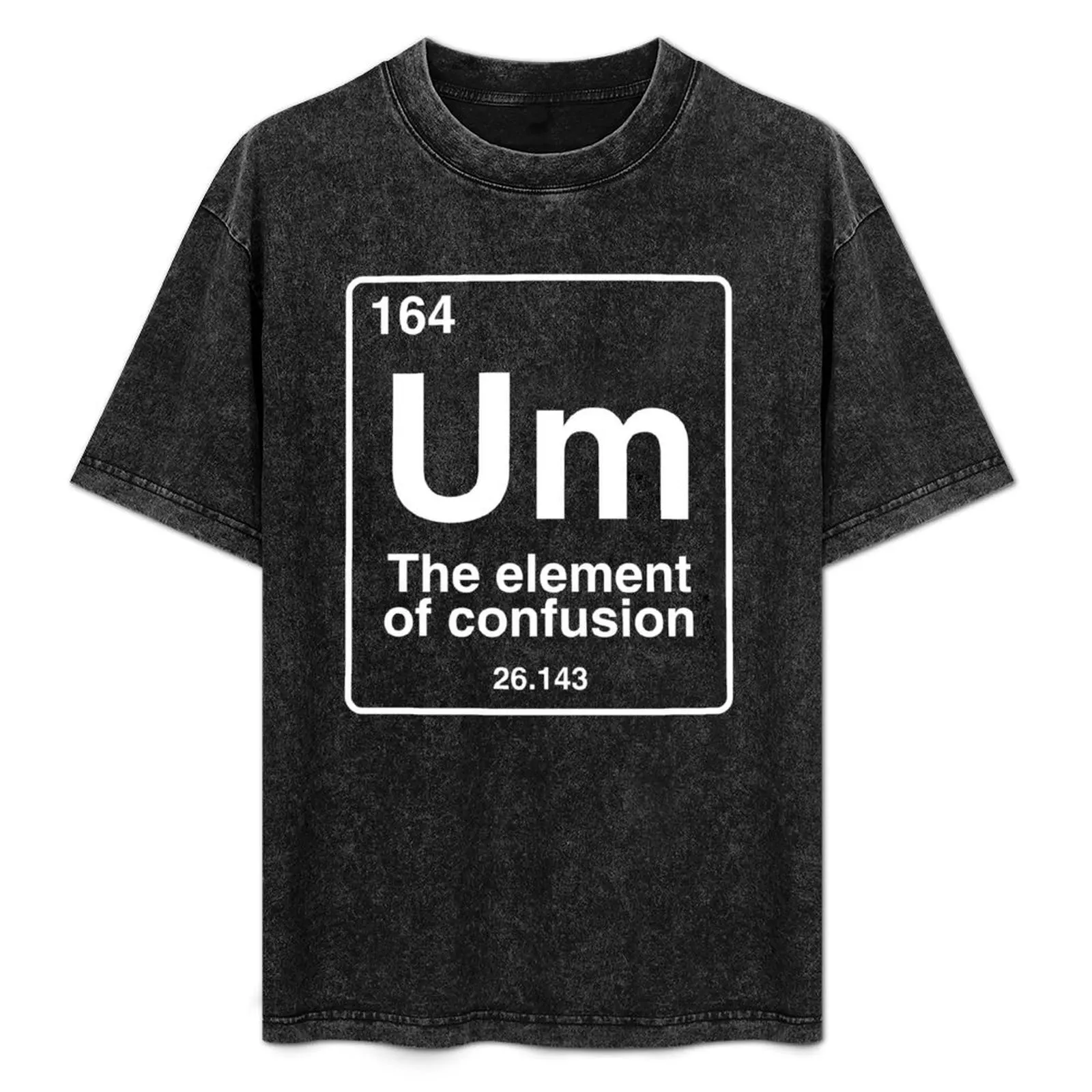 

Um the element of confusion funny periodic table chemistry T-Shirt boys animal print Clothing heavy weight t shirts for men