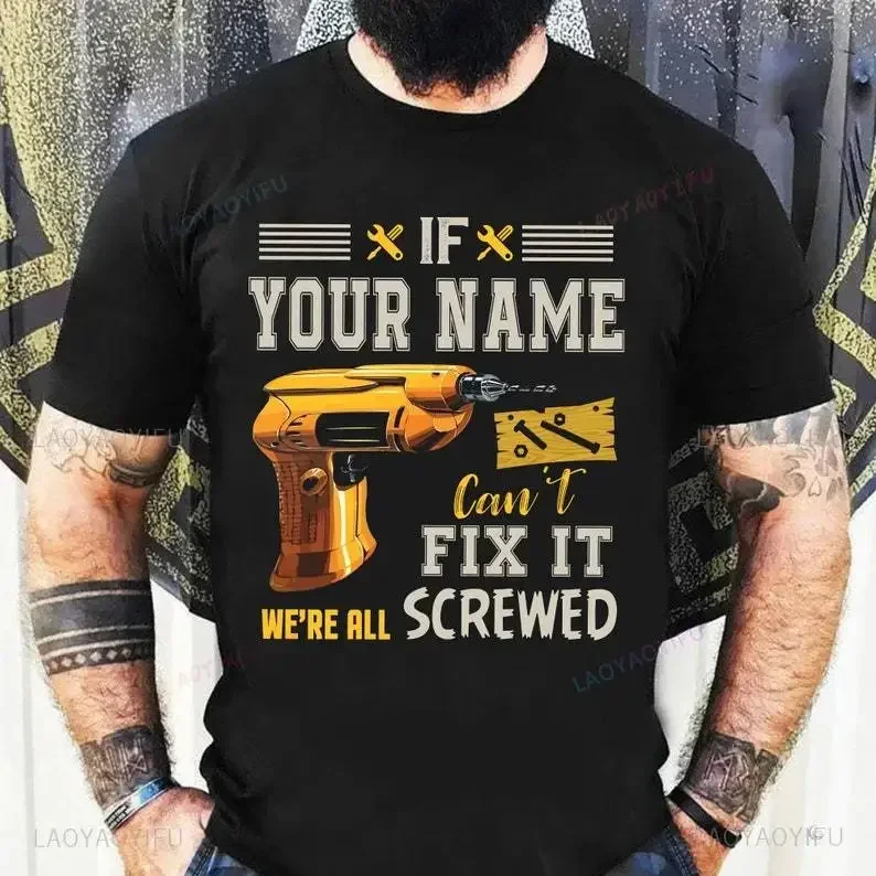 If Your Name Can't Fix It We're All Screwed Man DIY Graphic T Shirt Summer Funny Outdoors Breathable High Quality Cotton T-shirt