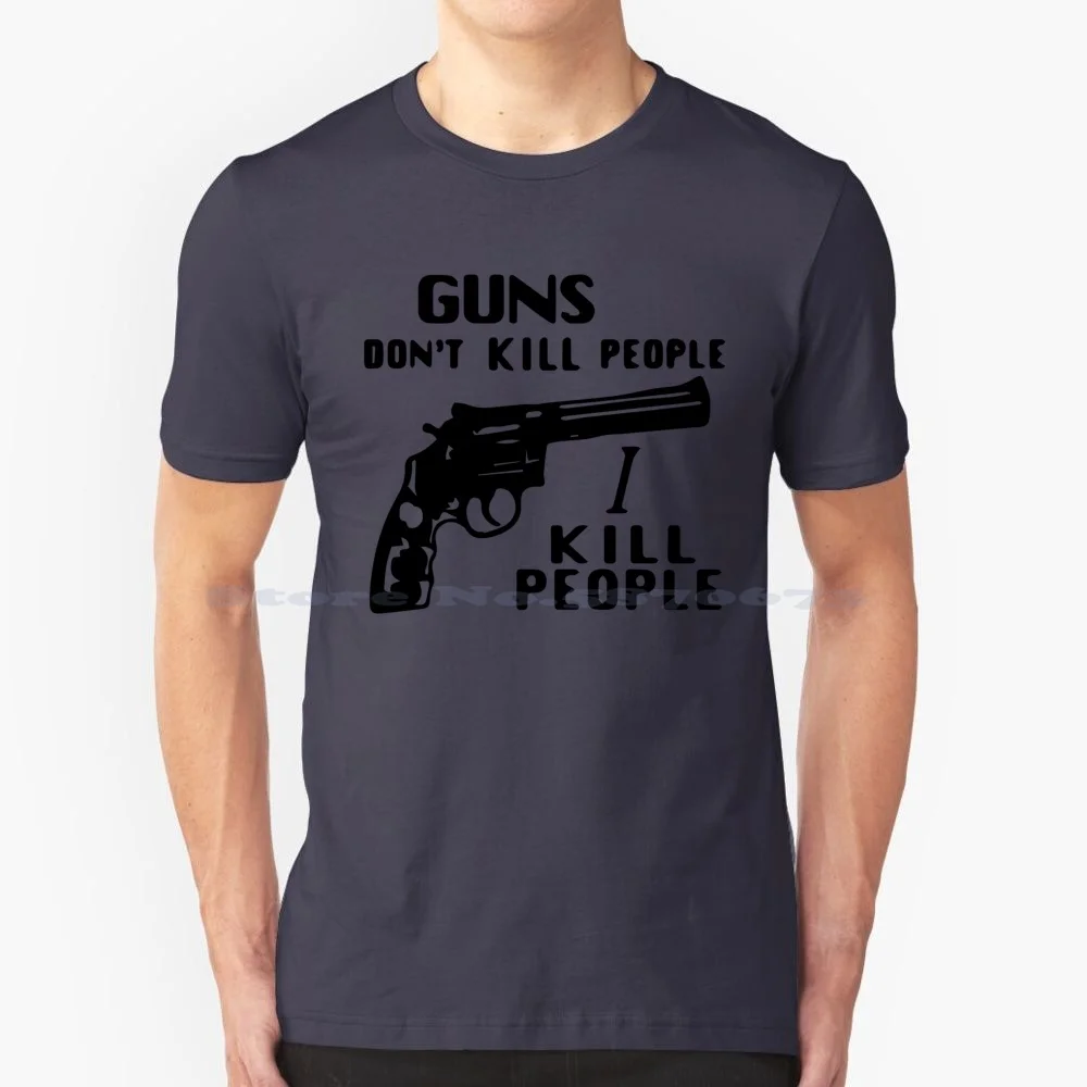 Guns Don't Kill People I Kill People T Shirt 100% Cotton Tee Shotgun Guns Dont Kill People I Do Fathers Day Guns Dont Kill