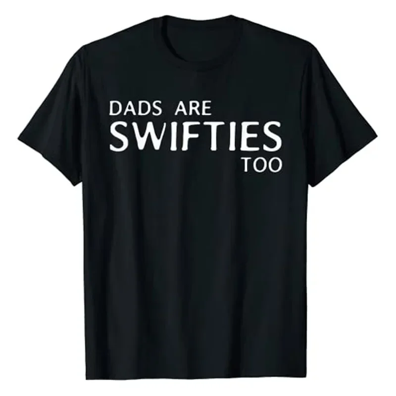 Dads Are Swifties Too Funny Father's Day T-Shirt Gifts Letters Printed Sayings Quote Daddy Tee Tops Short Sleeve Graphic Outfits