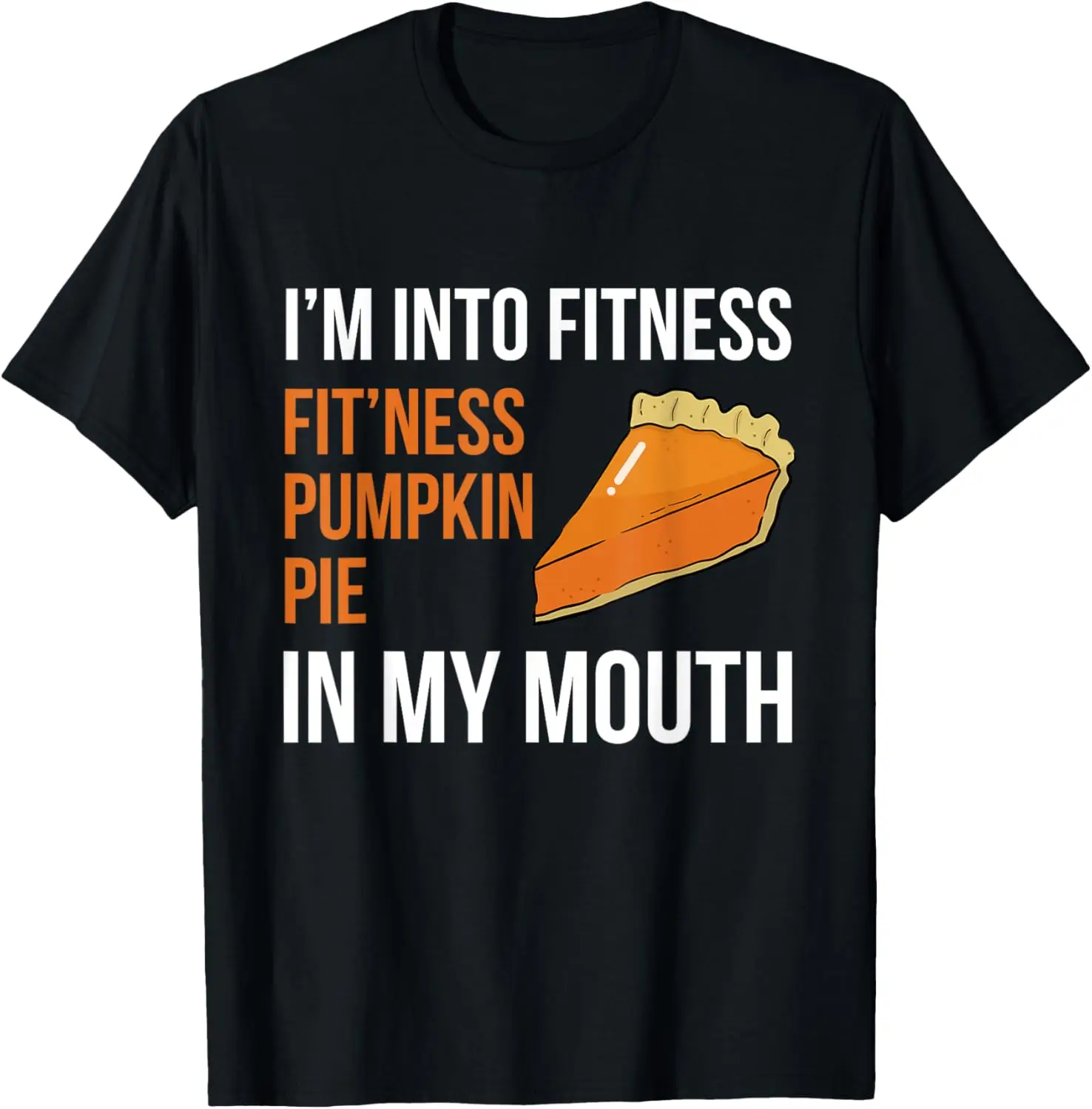 

Fitness Pumpkin Pie in My Mouth - Funny Thanksgiving Day T-Shirt