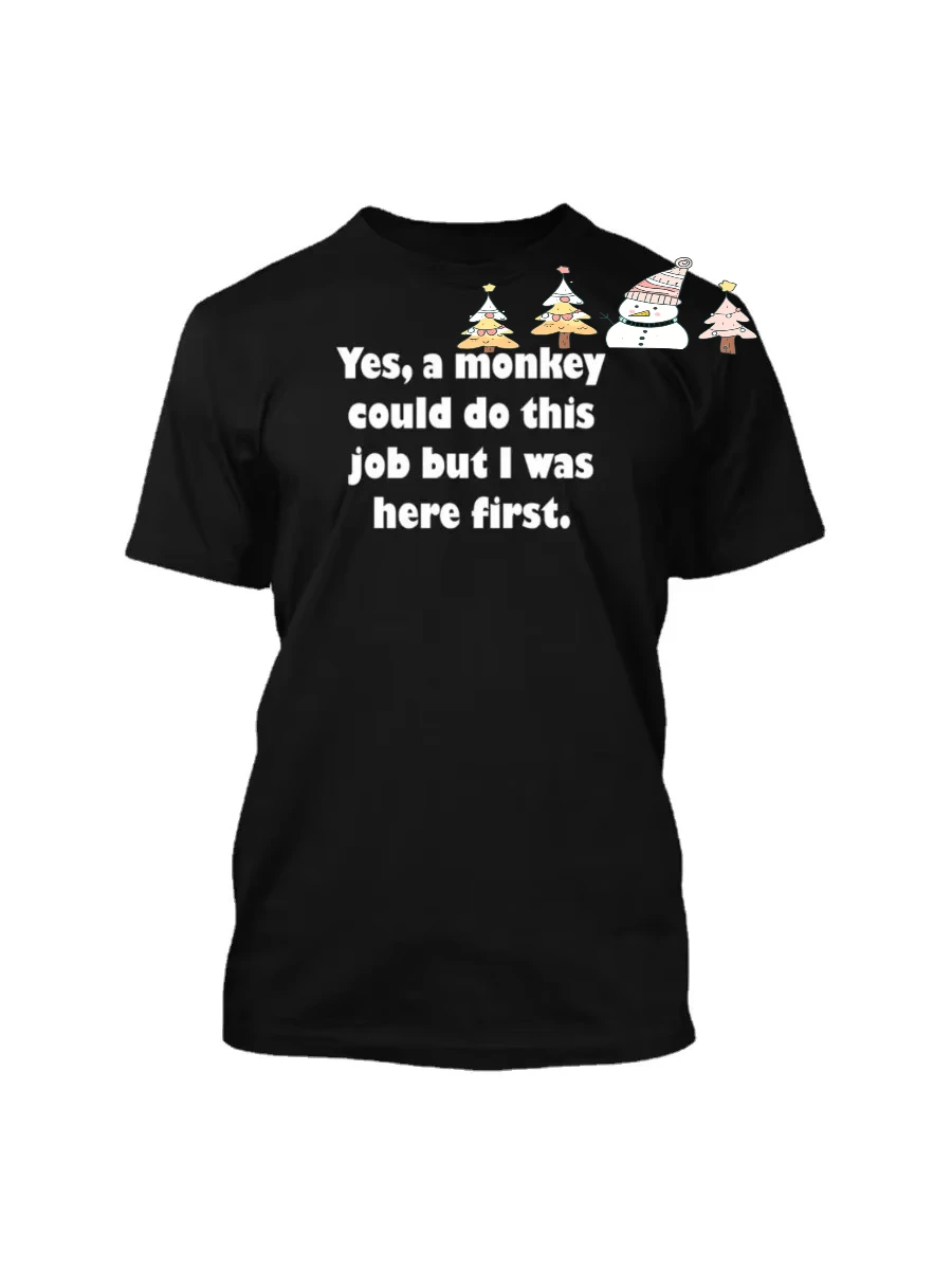 A Monkey Could Do This Job But I Was Here First. Funny Humor Saying T-Shirt. Summer Cotton O-Neck Short Sleeve Mens T Shirt New