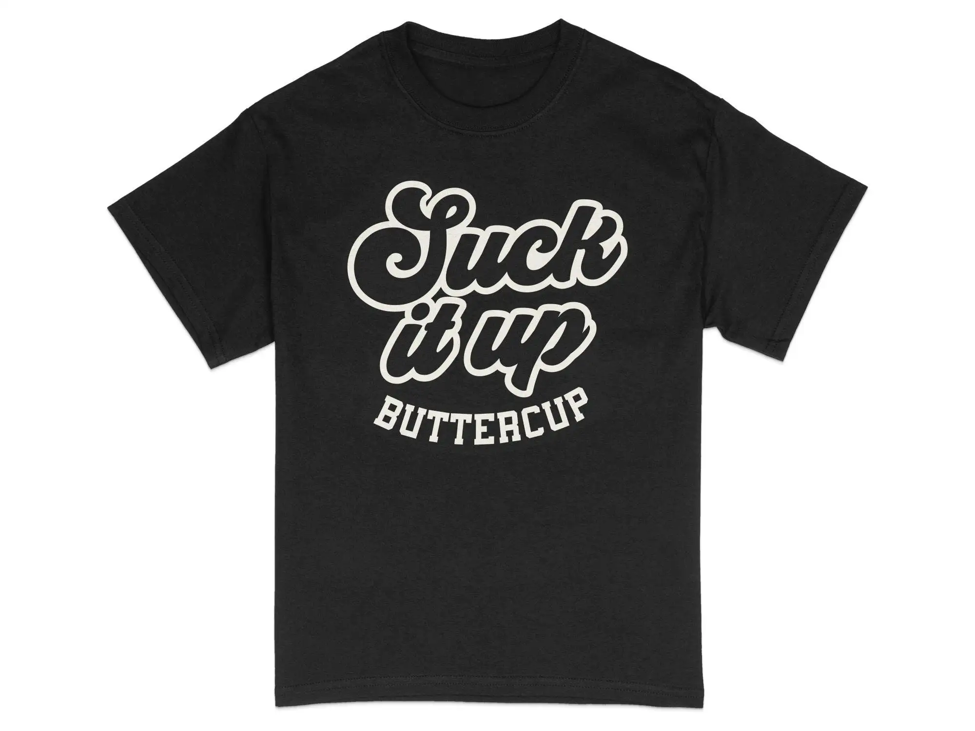 Motivational Quote T Shirt Suck It Up Buttercup Bold Text Inspirational Black and White