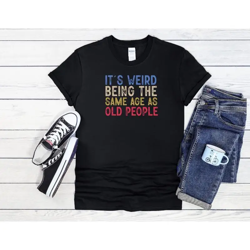 

Weird T-Shirt Getting Old Graphic Men Women Unisex Shirt Hoodie Baseball 4208