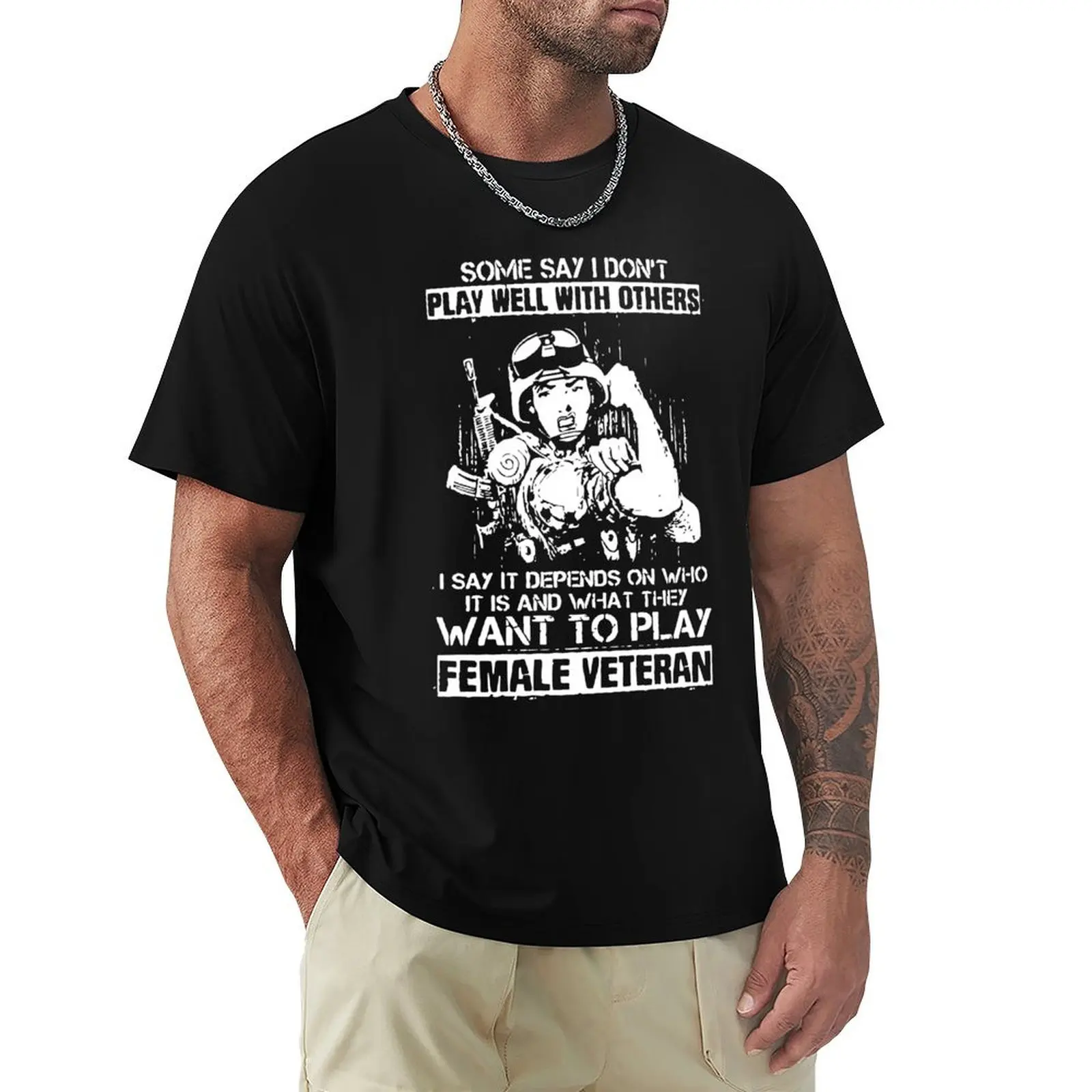 some say I dont play well with others I say it depends on who it is and what they want to play female veteran T-Shirt