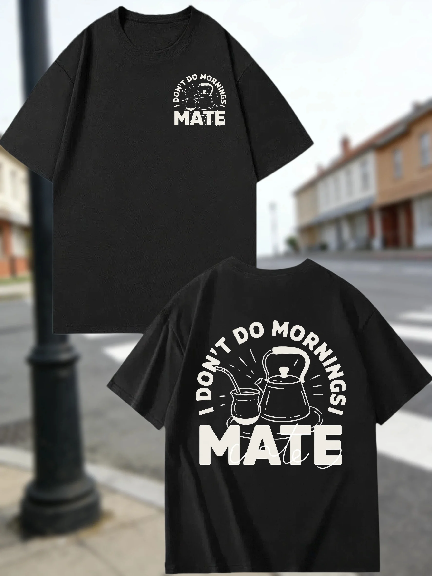 Black Cotton Double Sided Print Tee Skin Friendly Fabric I Don't Do Mornings Mate Yerba Tea Gourd Kettle Graphic