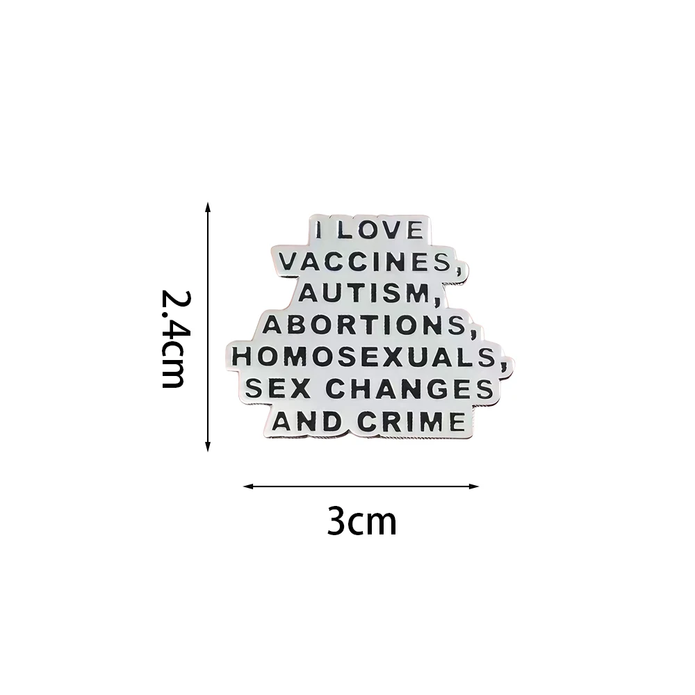 I Love Vaccines Autism Abortions Homosexuals Sex Changes and Crime Enamel Pin Badge Funny Jewelry Accessories