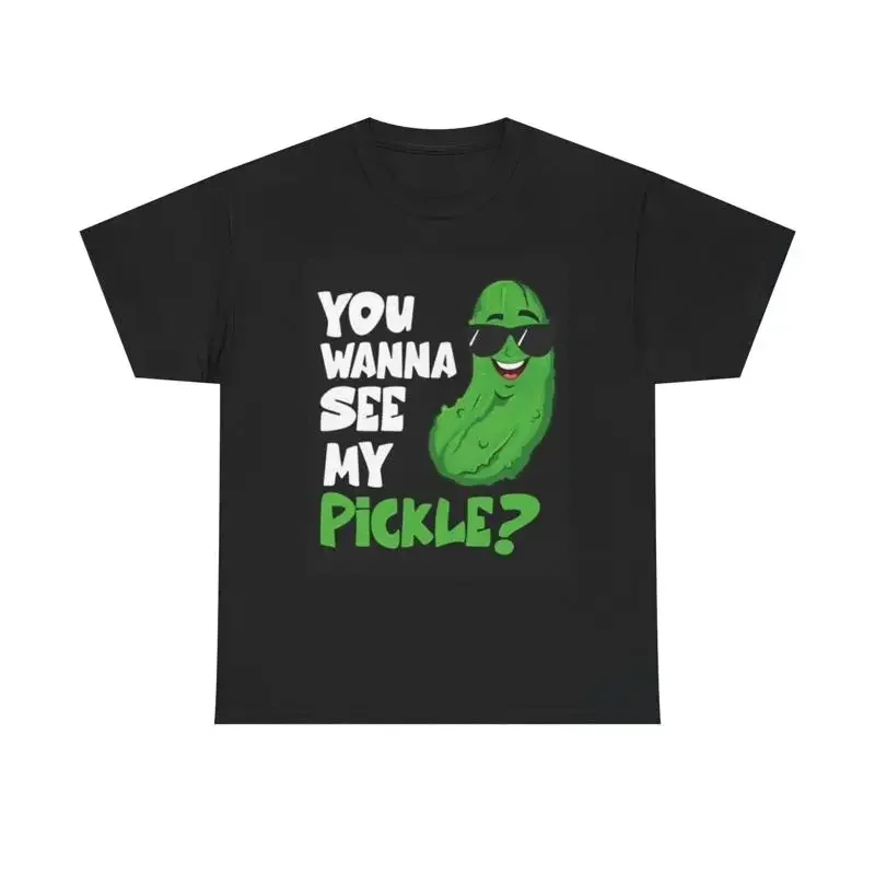 Wanna See My Pickle T Shirt Funny Jokes Sex Heavy Cotton