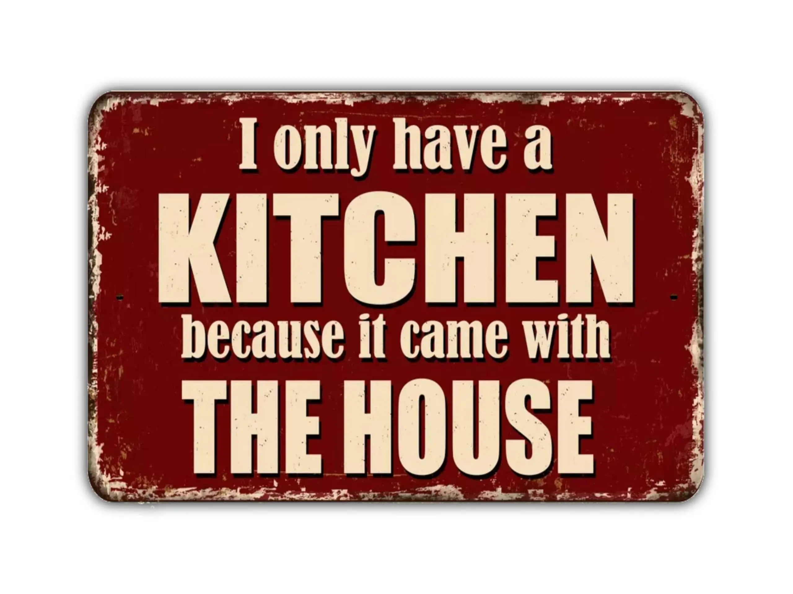 I Only Have A Kitchen Because It Came With The House Sign Vintage Retro Rustic Patio Home Decor Gift Metal Print Present Re sign