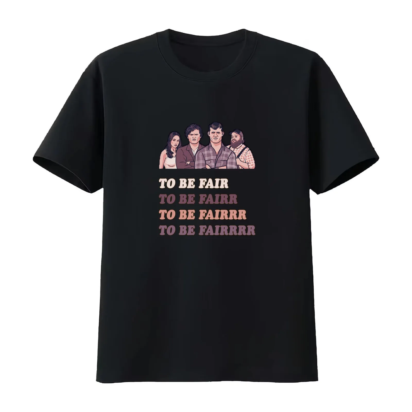 To Be Fair - LetterKenny Parody T-Shirt Summer Casual Cotton Tee Oversized Streetwear Tops Vintage Graphic Print 100% Cotton