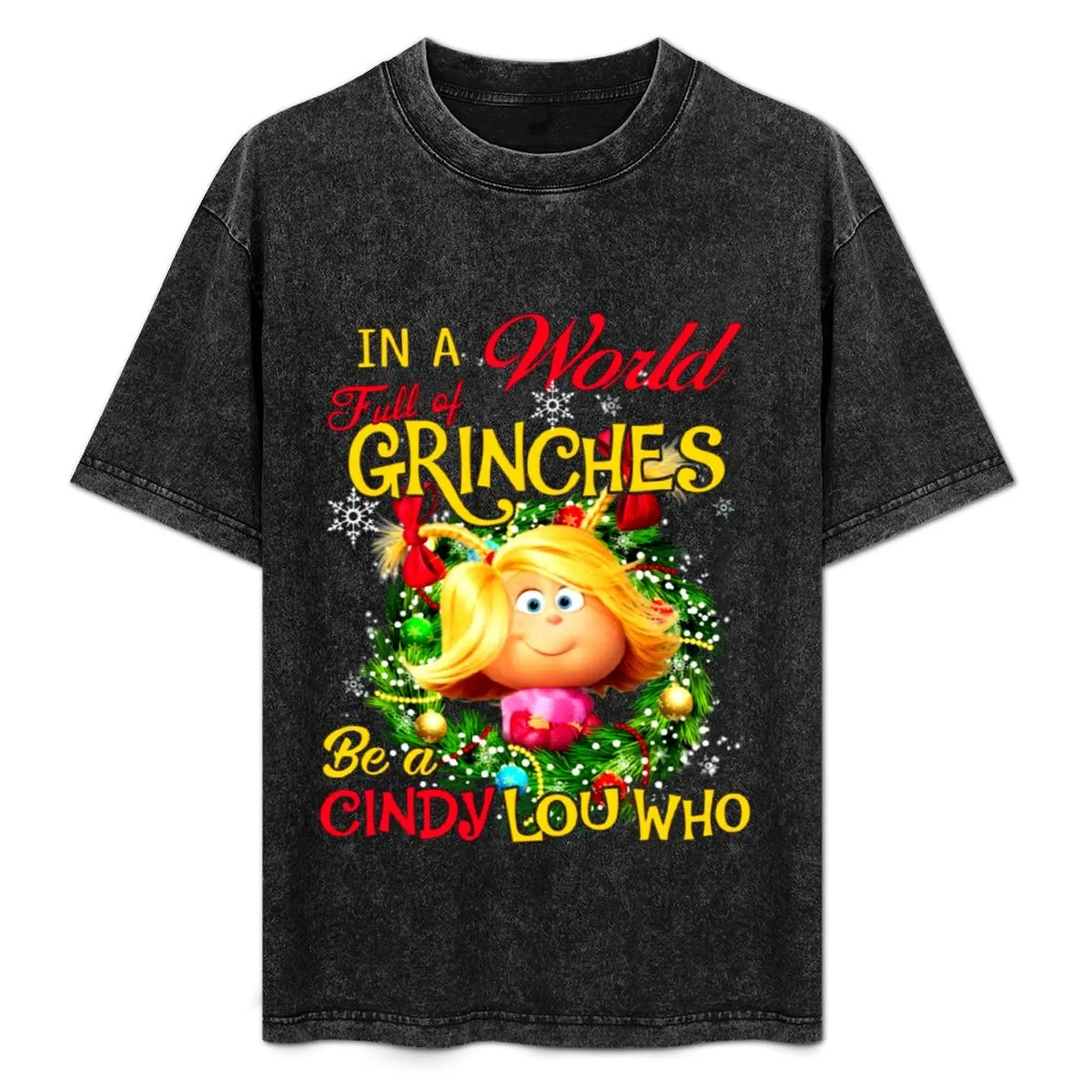 

in A World Full of Grinches Be A Cindy Lou Who T-Shirt custom t-shirts graphic t shirt vintage luxury clothes men