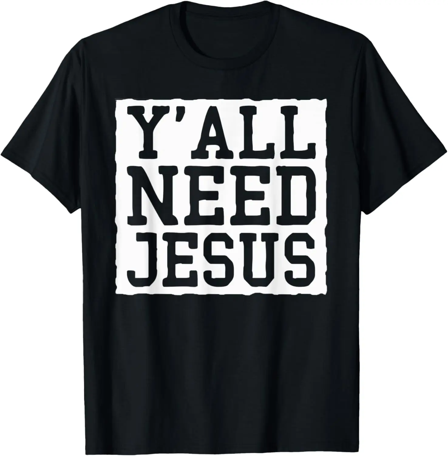 

Yall Need Christian Faith Prayer God Savior Funny Jesus T-Shirt