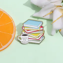 Book Lover Enamel Pin Sorry I'm Booked Reading Brooch Coffee Cup Lapel Backpack Badge Awesome Jewelry Gift For Readers Wholesale