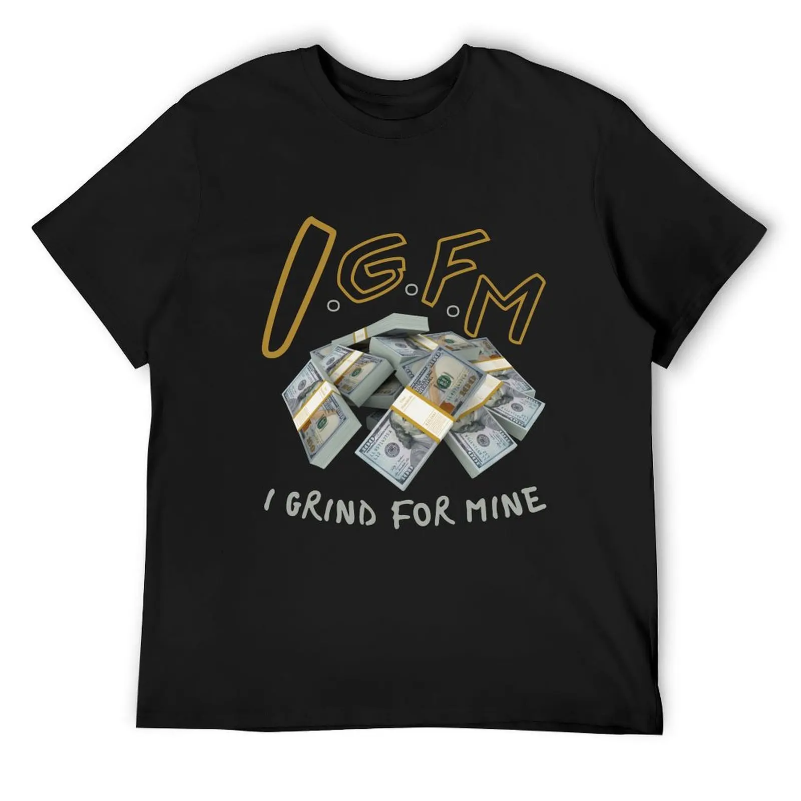 I.G.F.M I Grind For Mine T-Shirt blacks quick drying mens vintage t shirts