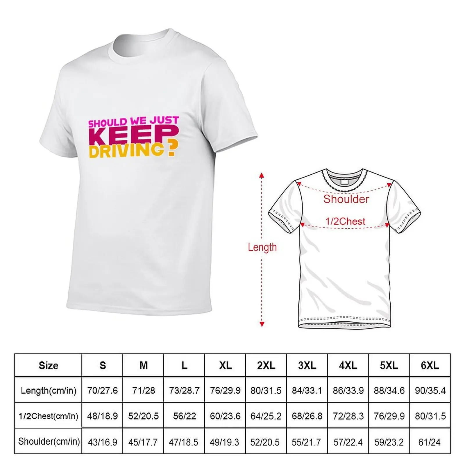 Should we just keep driving? As it was T-Shirt summer tops cute tops mens vintage t shirts