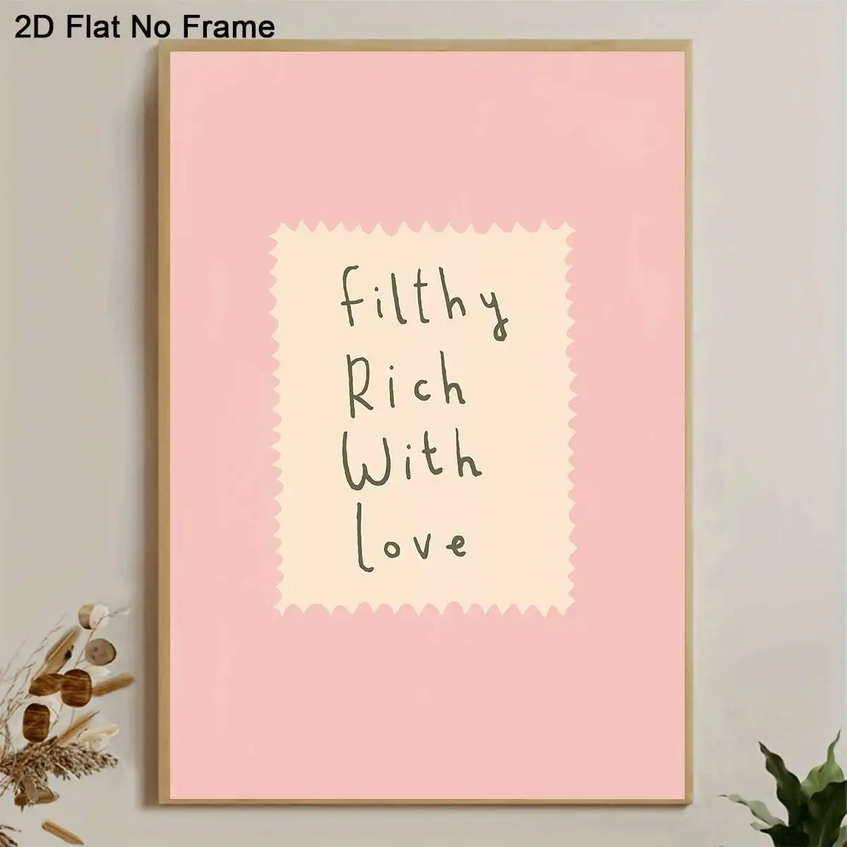 2D Flat, 2D Flat, A 2D Flat, Single Piece Frameless Canvas Poster Featuring The Phrase 'Filthy Rich with Love' on a Beige Sca