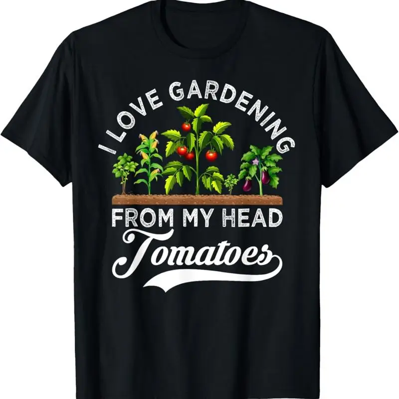 I Love Gardening From My Head Tomatoes Funny Gardener T Shirt