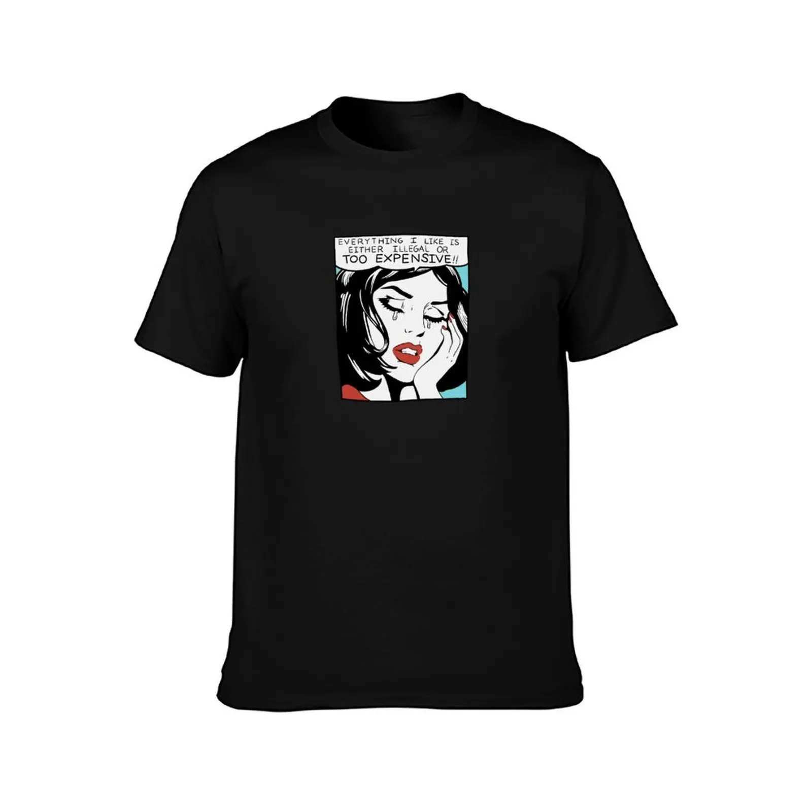 Everything I Like is Either Illegal or Too Expensive T-Shirt, Summer Casual Cotton Tee, Oversized Streetwear Tops, 100% Cotton