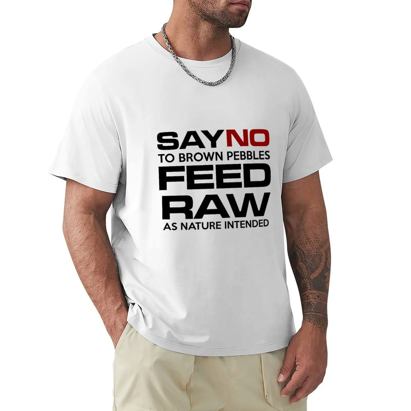 SAY No to brown pebbles FEED RAW T-Shirt plain shirts graphic tees boys animal print kawaii clothes plain white t shirts men