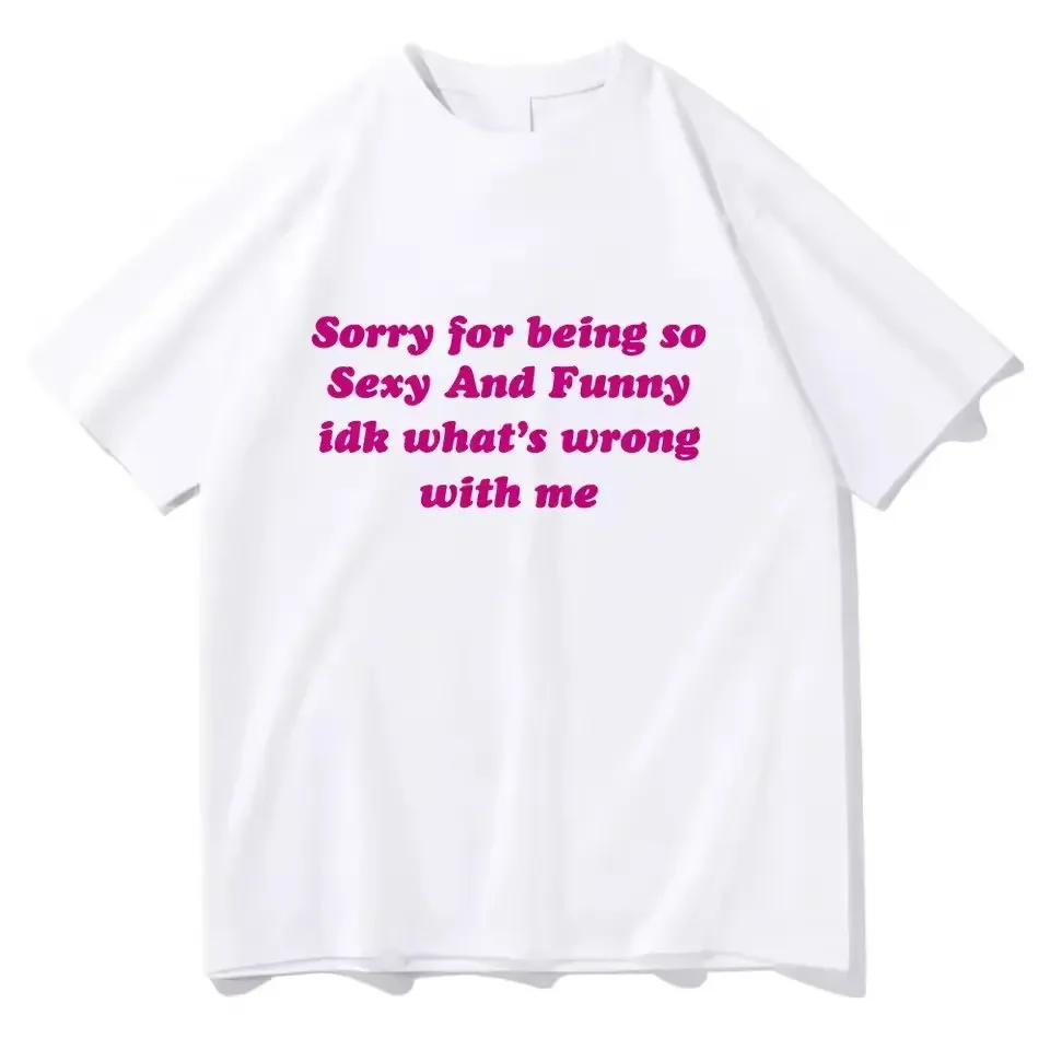Sorry for Being So Sexy Funny T-shirt Adult Humor Quotes T Shirt Women Men  Short Sleeve Tshirt Streetwear Clothes for Ladies