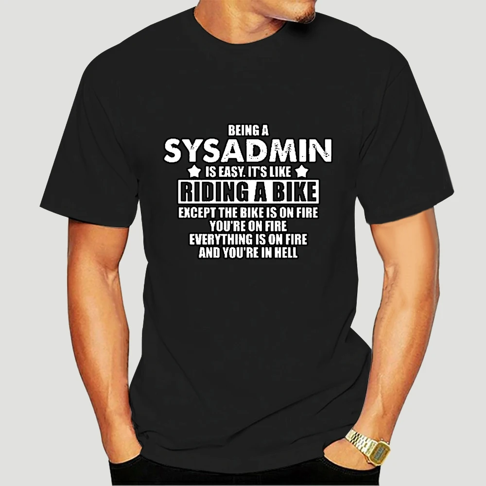 Cotton New T-shirt Being A SysAdmin Men Unisex Gift Novelty Job Career Apache Server Print European Size XS-5XL Tee Shirts