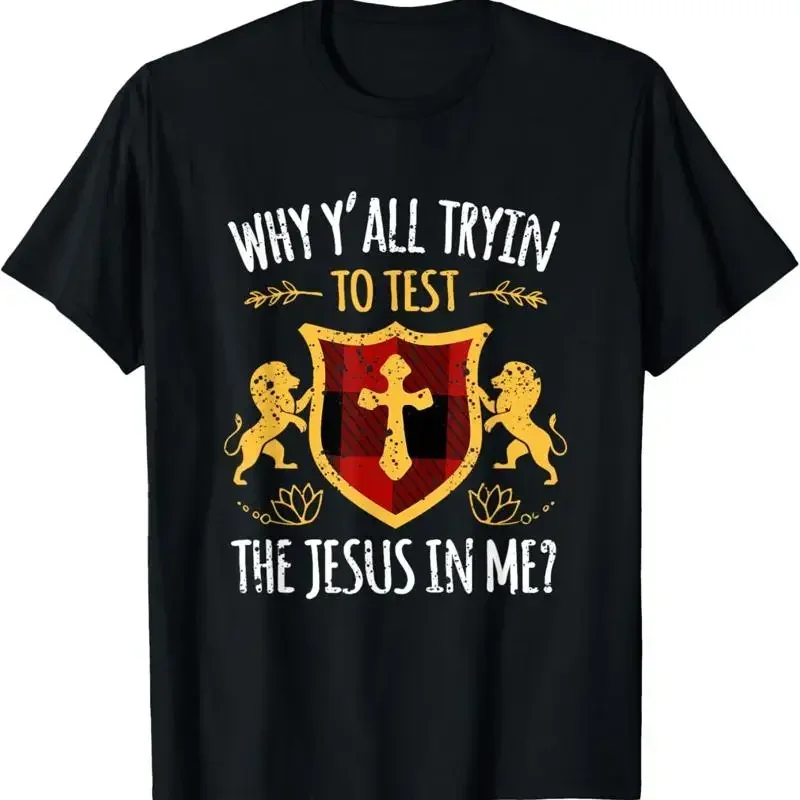 Why Are You Trying To Test The Jesus In Me Christ T Shirt