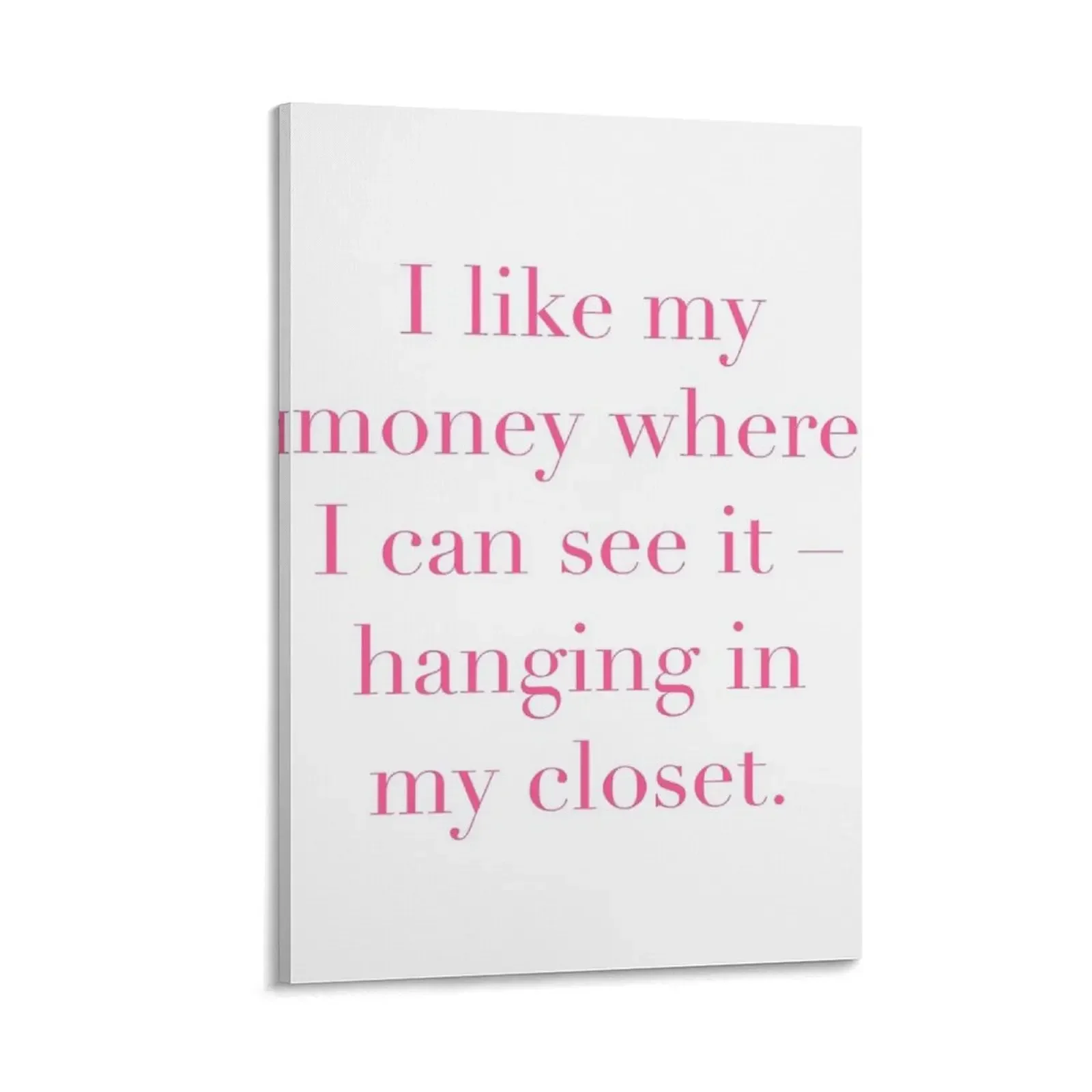 

I Like My Money Where I Can See It Hanging In My Closet Quote Pink Text Canvas Painting art mural home decor interior