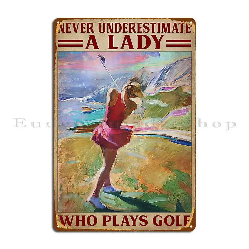 Never Underestimate A Lady Who Plays Golf Lady Plays Golf Women Plays Golf Metal Sign Customize Wall Design Tin Sign Poster