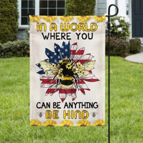 Bee Flag In A World Where You Can Be Anything Be Kind Garden Flag - House Flag