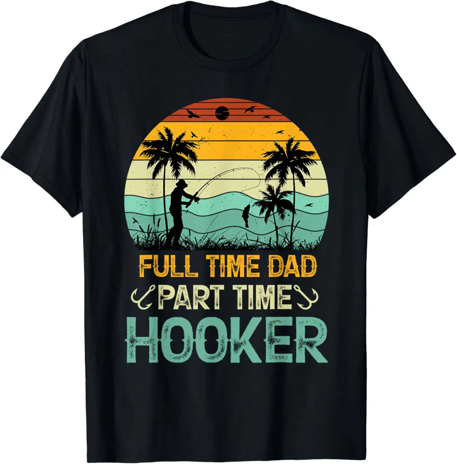 Full Time Dad Part Time Hooker Funny Bass Dad Fishing T-Shirt 100% Cotton Streetwear High Quality