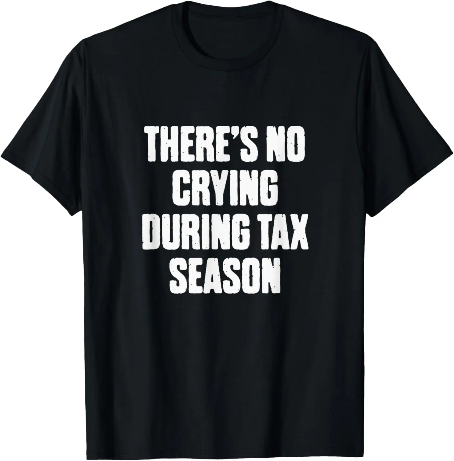 

There's No Crying During Tax Season Funny Accountant Humor T-Shirt