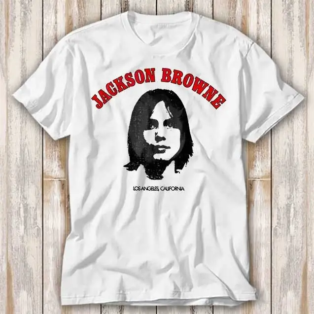 Jackson Browne Saturate Before Using Los Angeles California T Shirt Best Seller Funny Movie Music Meme Top 4170