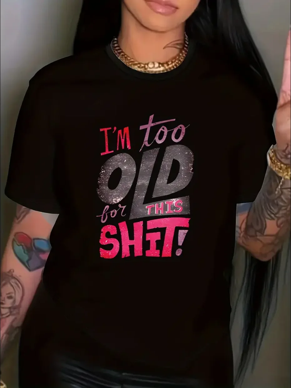 

I'm Too Old Print T-Shirt, Casual Crew Neck Short Sleeve T-Shirt, Women's Clothing