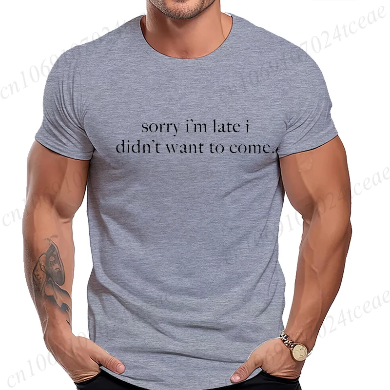 

Sorry I'm Late I Didn't Want To Come T-Shirt for Women Men Funny Humor Sarcasm Casual T-Shirt Clothes Men TShirts Clothing Tops