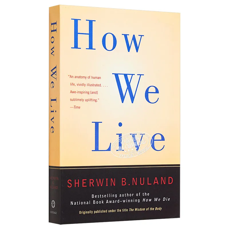 

How We Live: The Wisdom of The Body, Sherwin B. Nuland MD, Yale Medical School, Anatomy & Physiology Classic