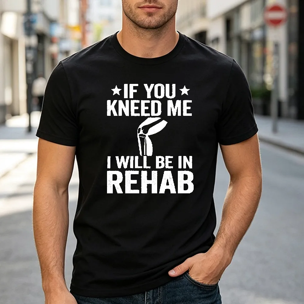 Funny If You Kneed Me I Will Be in Rehab Tee Knee Replacement Surgery Recovery Gift Men Women Unisex Breathable Short Sleeve Top