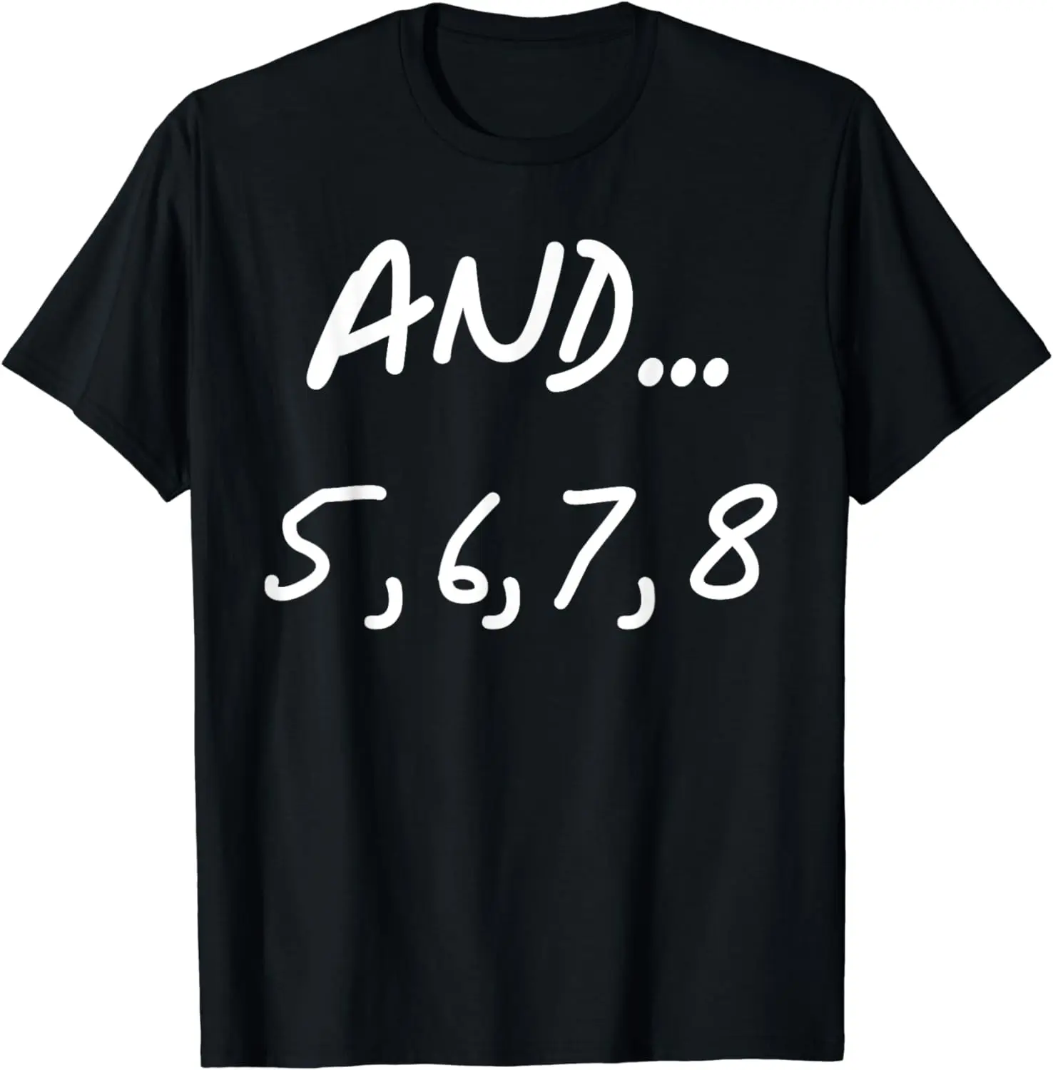 And 5, 6, 7, 8 | Dance Ballet Jazz Hip Hop Funny T-Shirt Vintage Shirts Men Women Clothing Tops Ropa De Mujer