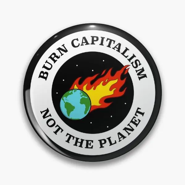 Burn Capitalism Not The Planet Climate  Soft Button Pin Clothes Jewelry Cute Decor Funny Cartoon Fashion Lapel Pin Lover Metal