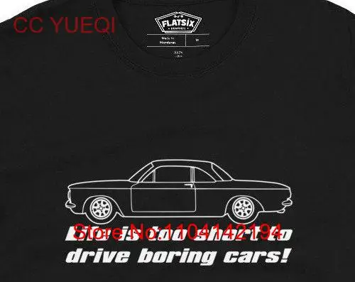 Corvair EM Coupe Life is Too Short to Drive Boring Cars Sleeve T Shirt long or short sleeves