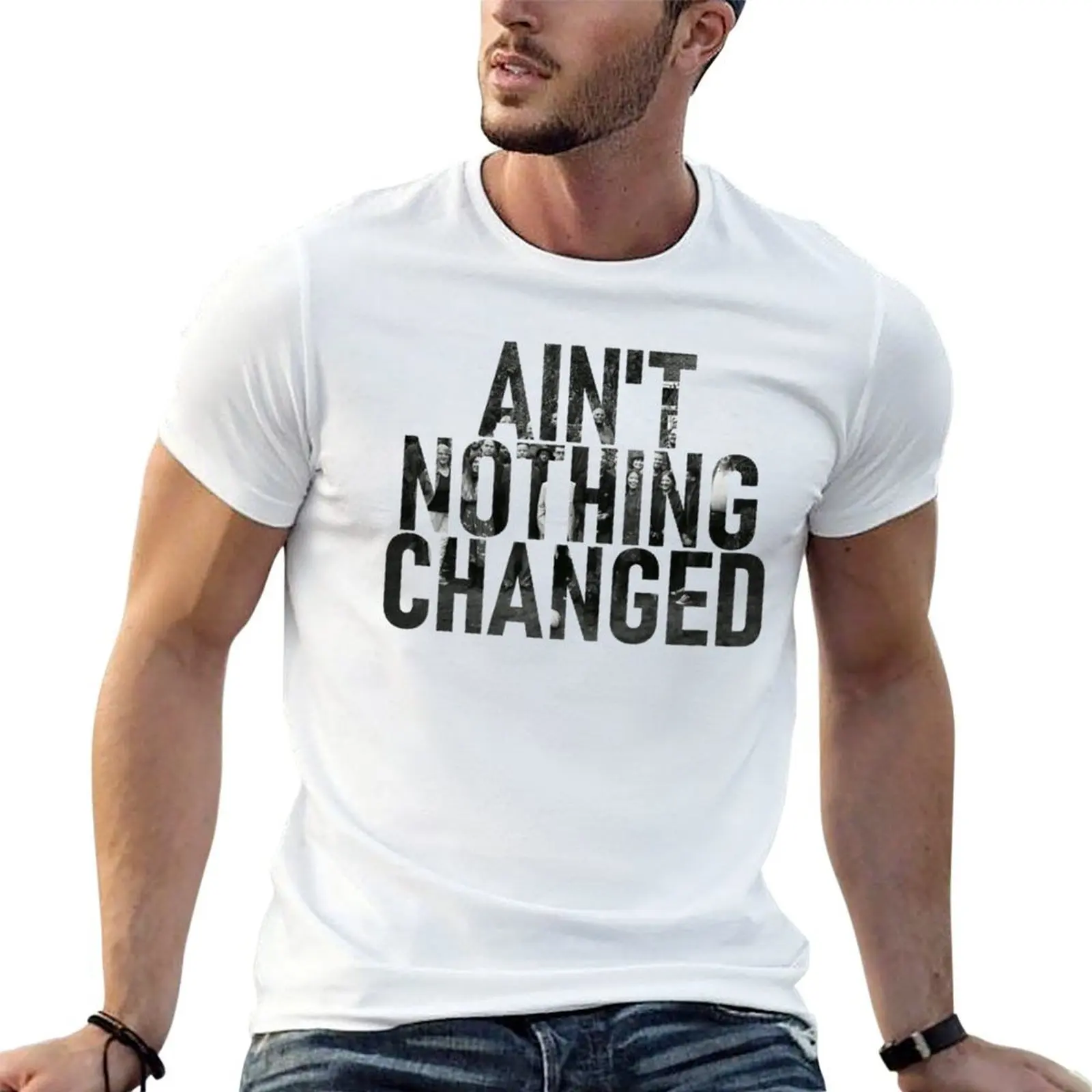 

Ain't Nothing Changed - Yesterdays Gone T-Shirt man t shirt designer t shirt man casual funny t shirts dark humor T-shirt
