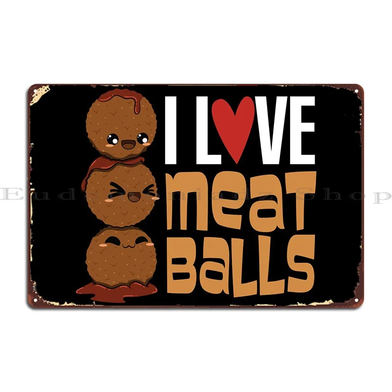 I Love Meatballs Metal Plaque Poster Wall Cave Party Custom Iron Wall Decor Tin Sign Poster