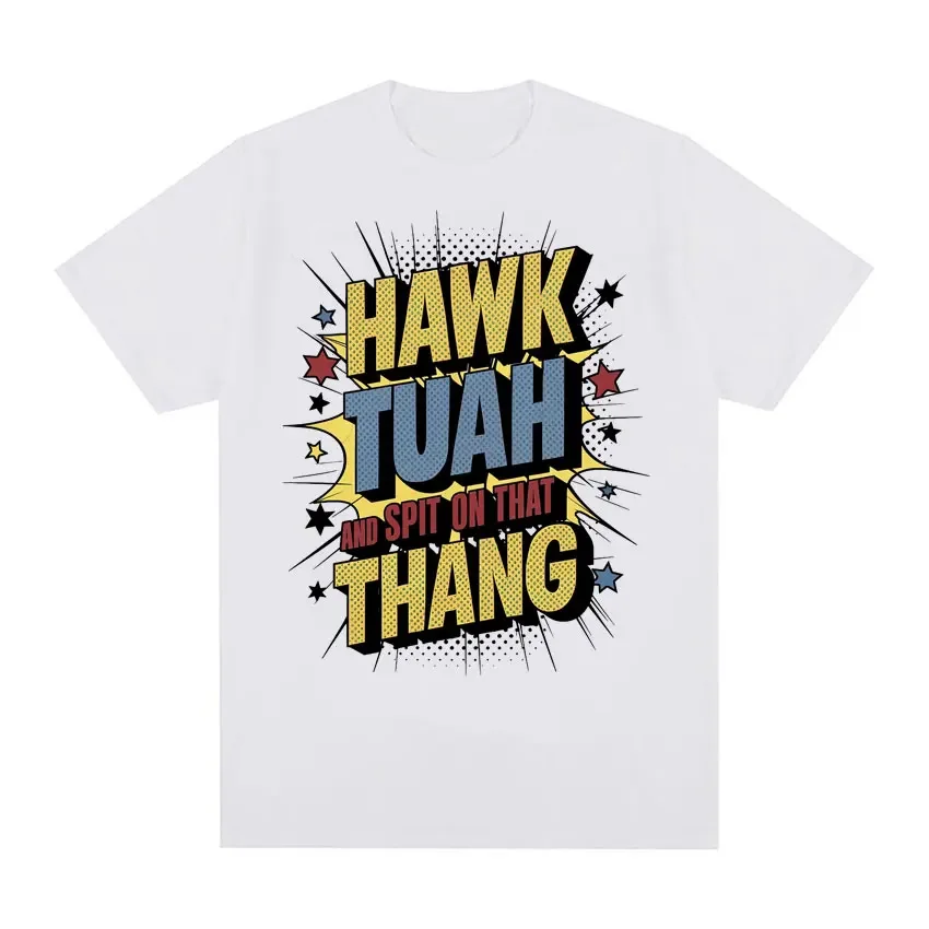 Hawk Tuah Spit on That Thing Funny Meme T Shirts Men Women Fashion Vintage Oversized T-shirts Casual High Quality Cotton T Shirt