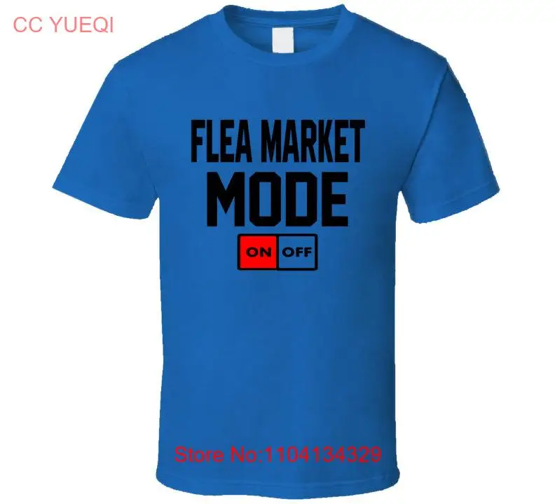 Flea Market Mode On Funny Quote Saying Buyer Seller Humor T Shirt long or short sleeves