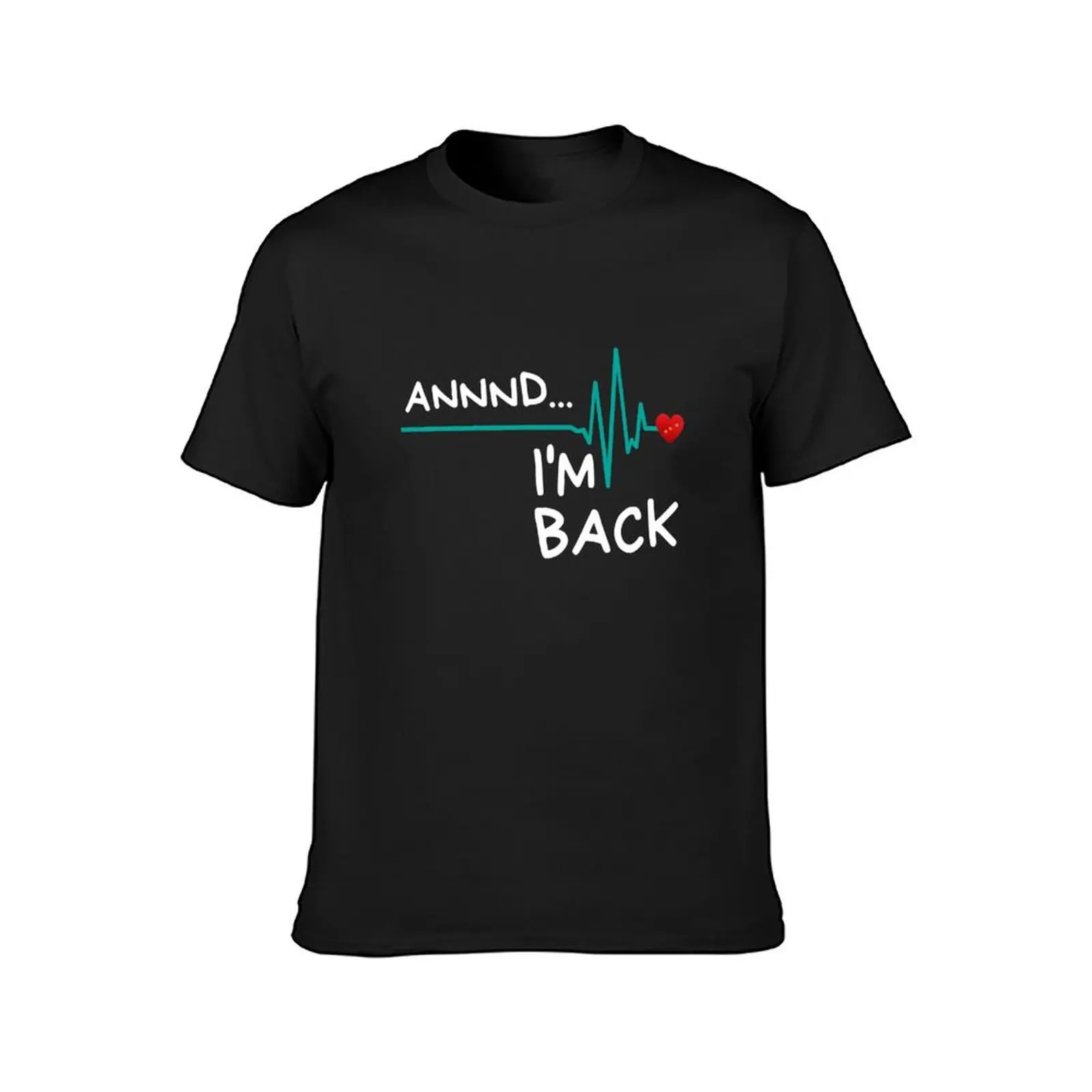 Annnd I'm Back. Heart Attack Survivor ProductFunny Quote T-Shirt funnys sweat mens clothing