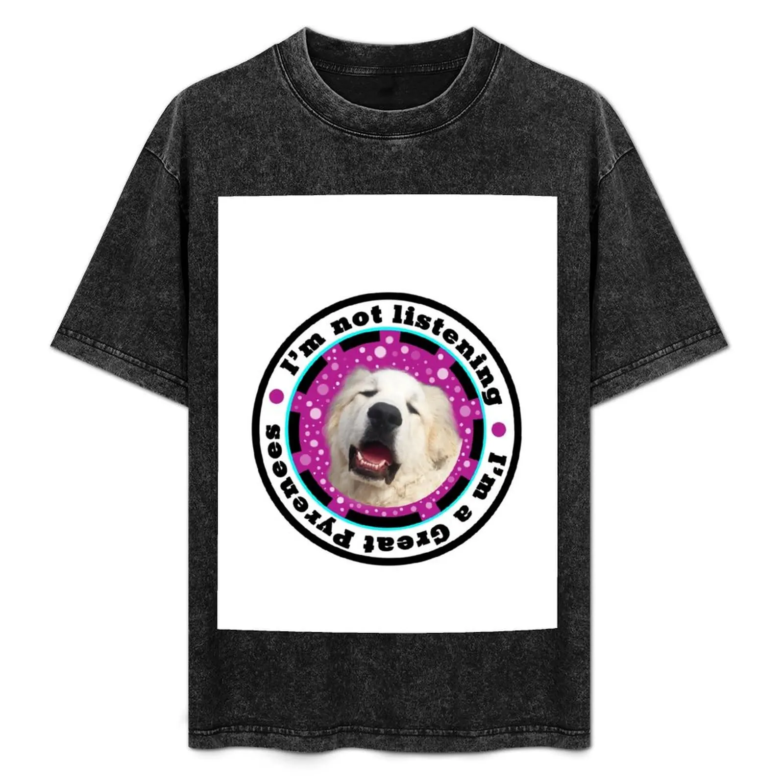 

I'm Not Listening - I'm a Great Pyrenees T-Shirt hippie clothes oversized mens t shirts pack